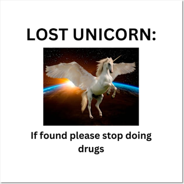 Lost unicorn if found pleased stop doing dr*gs Wall Art by cloudviewv2